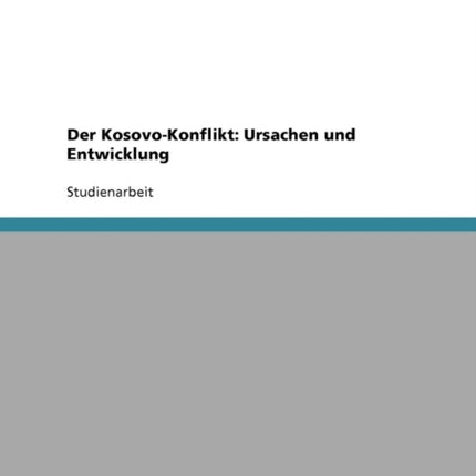 Der KosovoKonflikt Ursachen und Entwicklung