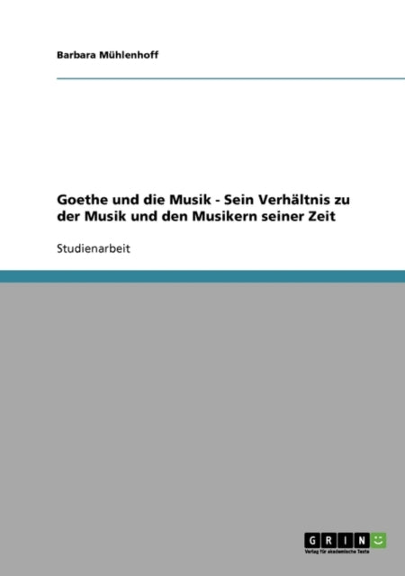 Goethes Verhltnis zu der Musik und den Musikern seiner Zeit