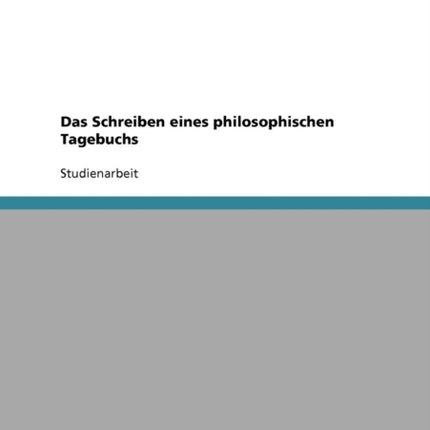 Das Schreiben eines philosophischen Tagebuchs