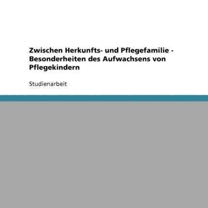 Pflegekinder Zwischen Herkunfts und Pflegefamilie