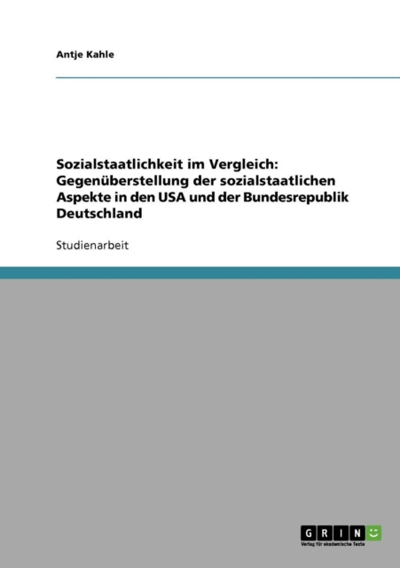 Sozialstaatlichkeit im Vergleich Gegenberstellung der sozialstaatlichen Aspekte in den USA und der Bundesrepublik Deutschland