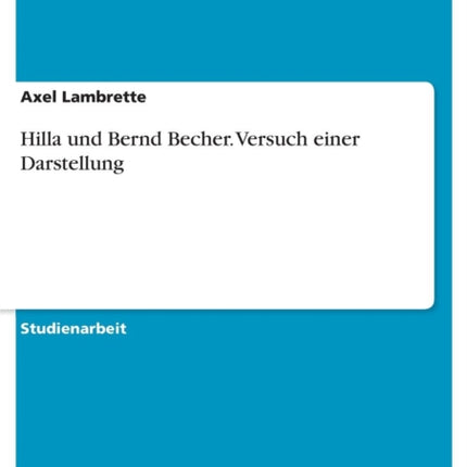 Hilla und Bernd Becher Versuch einer Darstellung