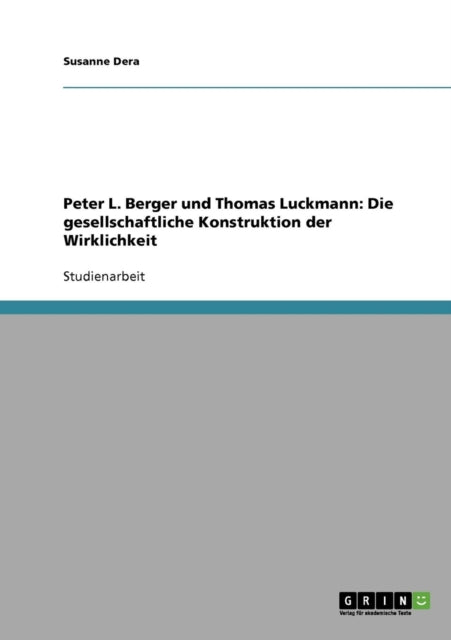 Peter L Berger und Thomas Luckmann Die gesellschaftliche Konstruktion der Wirklichkeit