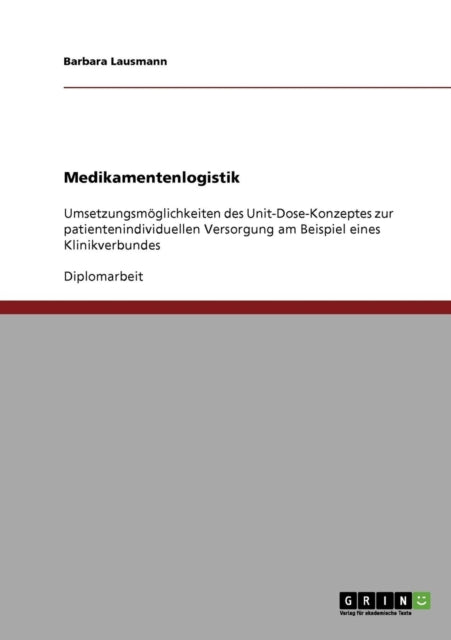 Medikamentenlogistik Das UnitDoseKonzept zur patientenindividuellen VersorgungUmsetzungsmglichkeiten in einem Klinikverbund