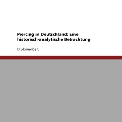 Piercing in Deutschland. Eine Historisch-Analytische Betrachtung