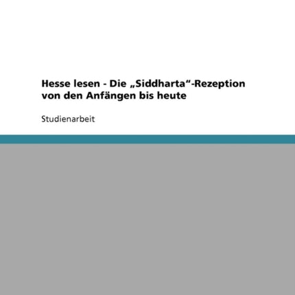 Hesse lesen  Die SiddhartaRezeption von den Anfngen bis heute