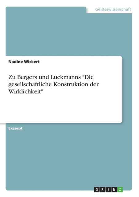 Zu Bergers und Luckmanns Die gesellschaftliche Konstruktion der Wirklichkeit