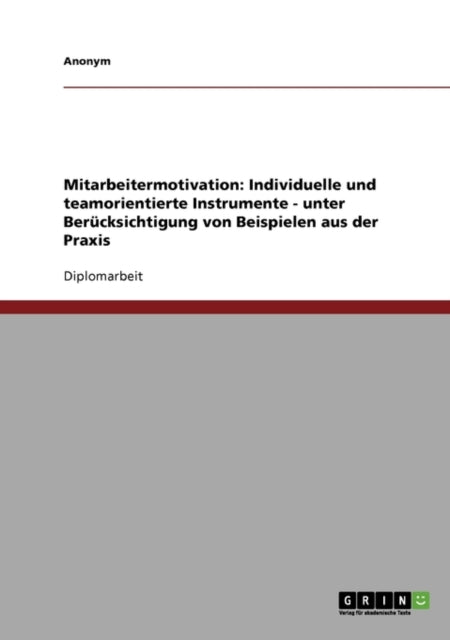 Mitarbeitermotivation: Individuelle Und Teamorientierte Instrumente Und Beispiele Aus Der Praxis