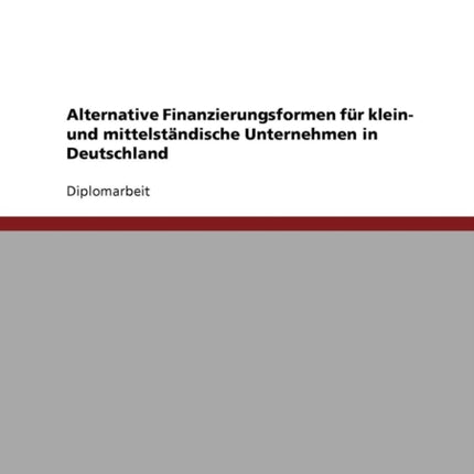 Alternative Finanzierungsformen fr klein und mittelstndische Unternehmen in Deutschland