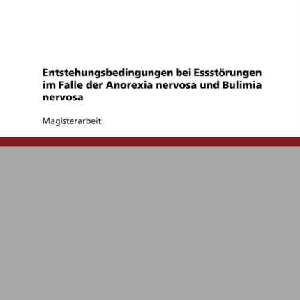 Entstehungsbedingungen bei Essstrungen bei Anorexia nervosa und Bulimia nervosa