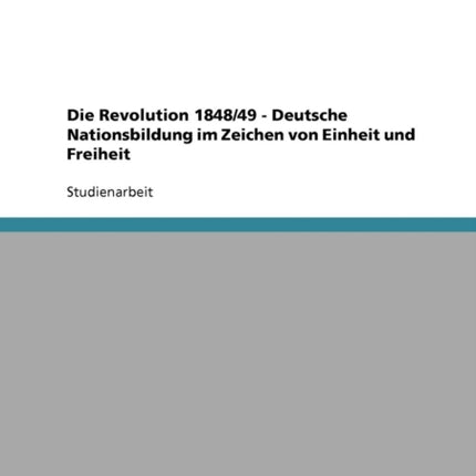 Die Revolution 184849  Deutsche Nationsbildung im Zeichen von Einheit und Freiheit