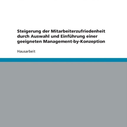 Steigerung Der Mitarbeiterzufriedenheit Durch Auswahl Und Einführung Einer Geeigneten Management-By-Konzeption