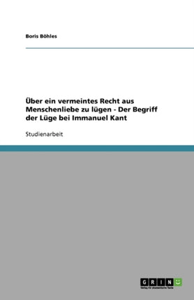 ber ein vermeintes Recht aus Menschenliebe zu lgen Der Begriff der Lge bei Immanuel Kant