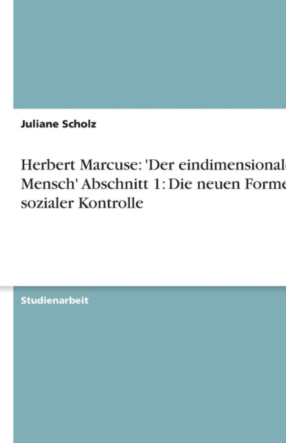 Herbert Marcuse Der eindimensionale Mensch Abschnitt 1 Die neuen Formen sozialer Kontrolle