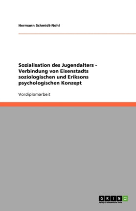 Sozialisation des Jugendalters - Verbindung von Eisenstadts soziologischen und Eriksons psychologischen Konzept