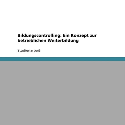 Bildungscontrolling Ein Konzept zur betrieblichen Weiterbildung