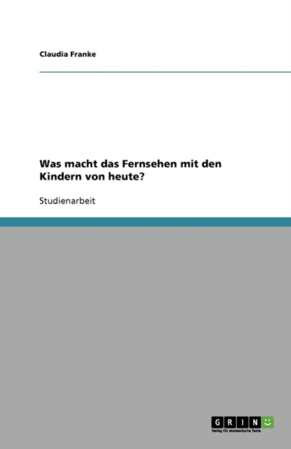 Was macht das Fernsehen mit den Kindern von heute?