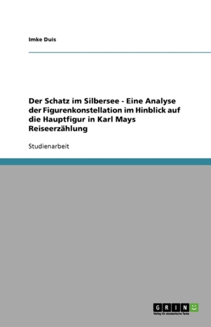 Der Schatz im Silbersee - Eine Analyse der Figurenkonstellation im Hinblick auf die Hauptfigur in Karl Mays Reiseerzählung