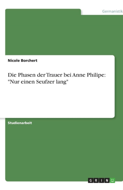 Die Phasen der Trauer bei Anne Philipe: Nur einen Seufzer lang