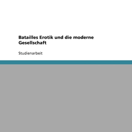 Batailles Erotik und die moderne Gesellschaft