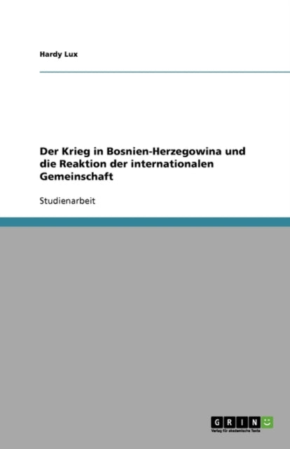 Der Krieg in Bosnien-Herzegowina und die Reaktion der internationalen Gemeinschaft