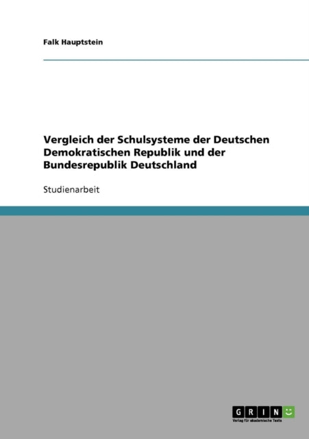 Vergleich der Schulsysteme der Deutschen Demokratischen Republik und der Bundesrepublik Deutschland