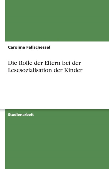 Die Rolle der Eltern bei der Lesesozialisation der Kinder