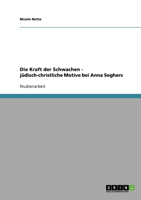 Die Kraft der Schwachen  jdischchristliche Motive bei Anna Seghers