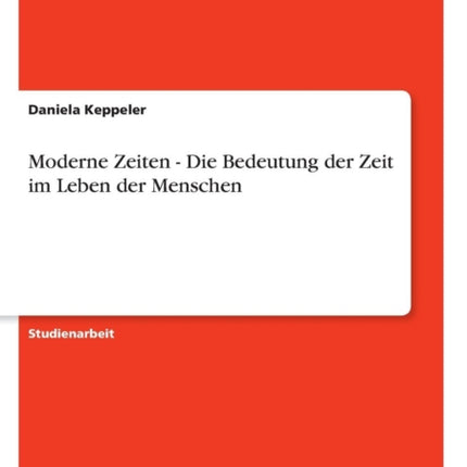 Moderne Zeiten  Die Bedeutung der Zeit im Leben der Menschen