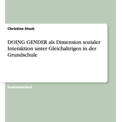 DOING GENDER als Dimension sozialer Interaktion unter Gleichaltrigen in der Grundschule