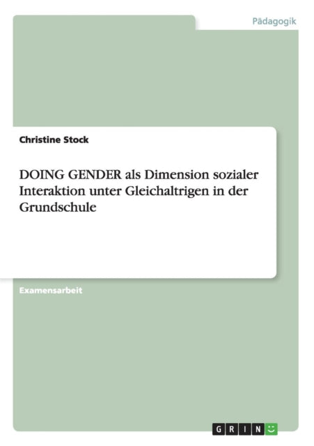 DOING GENDER als Dimension sozialer Interaktion unter Gleichaltrigen in der Grundschule