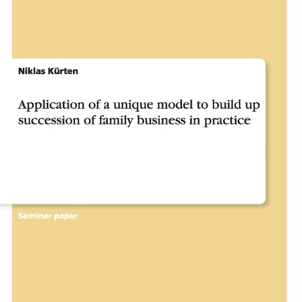 Application of a unique model to build up succession of family business in practice