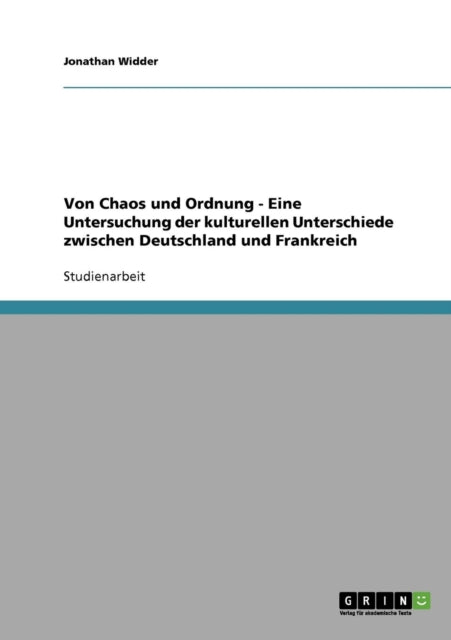 Von Chaos und Ordnung  Eine Untersuchung der kulturellen Unterschiede zwischen Deutschland und Frankreich