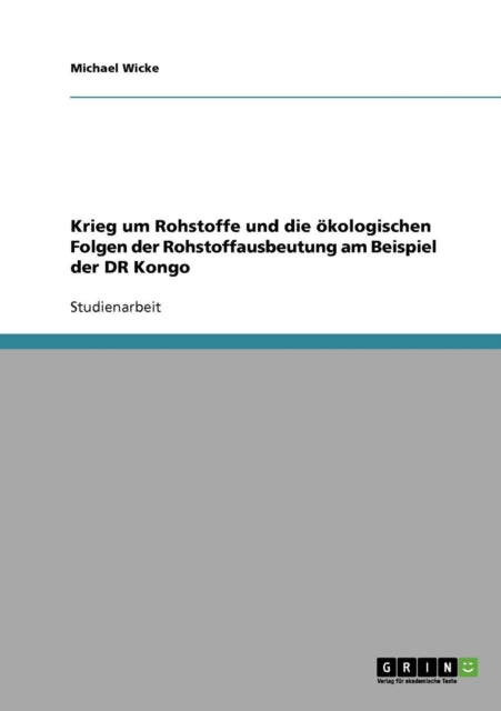 Krieg um Rohstoffe und die kologischen Folgen der Rohstoffausbeutung am Beispiel der DR Kongo