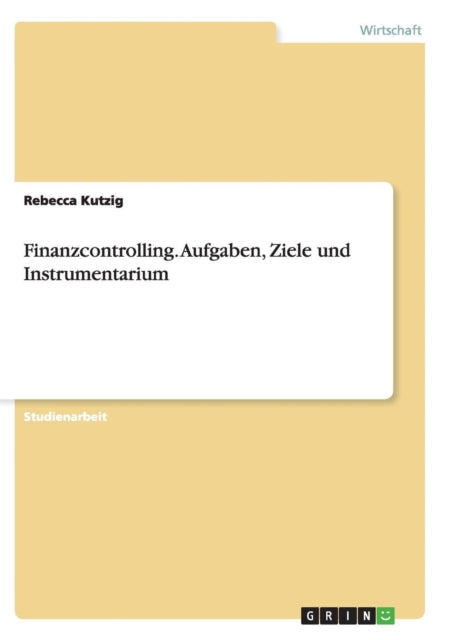 Finanzcontrolling Aufgaben Ziele und Instrumentarium