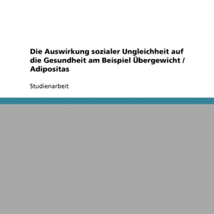 Die Auswirkung Sozialer Ungleichheit Auf Die Gesundheit: Ubergewicht Und Adipositas