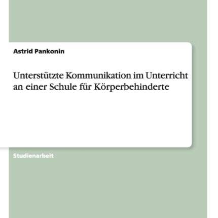 Untersttzte Kommunikation im Unterricht an einer Schule fr Krperbehinderte