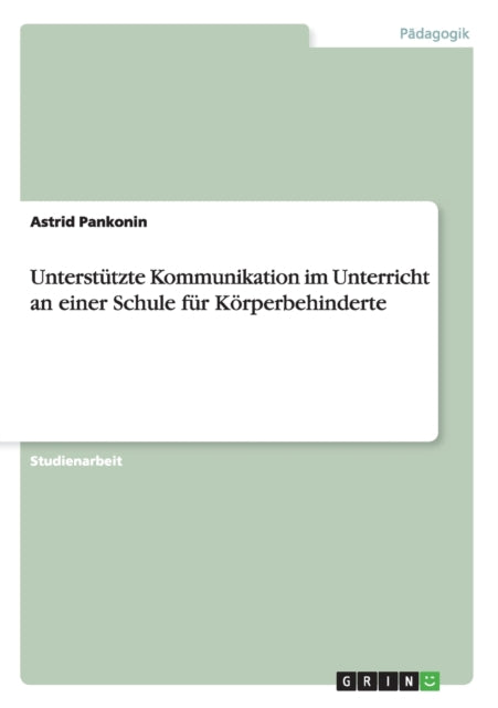 Untersttzte Kommunikation im Unterricht an einer Schule fr Krperbehinderte