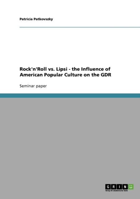 RocknRoll vs Lipsi  the Influence of American Popular Culture on the GDR