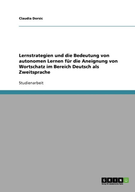 Lernstrategien und die Bedeutung von autonomen Lernen fr die Aneignung von Wortschatz im Bereich Deutsch als Zweitsprache