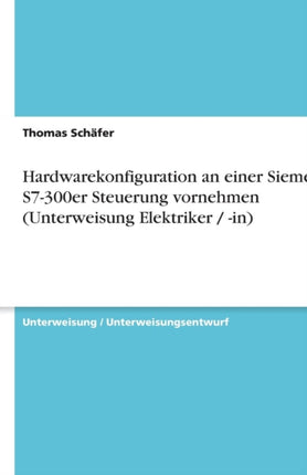 Hardwarekonfiguration an einer Siemens S7300er Steuerung vornehmen Unterweisung Elektriker  in