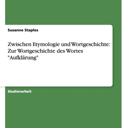 Zwischen Etymologie und Wortgeschichte Zur Wortgeschichte des Wortes Aufklrung