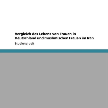 Vergleich des Lebens von Frauen in Deutschland und muslimischen Frauen im Iran