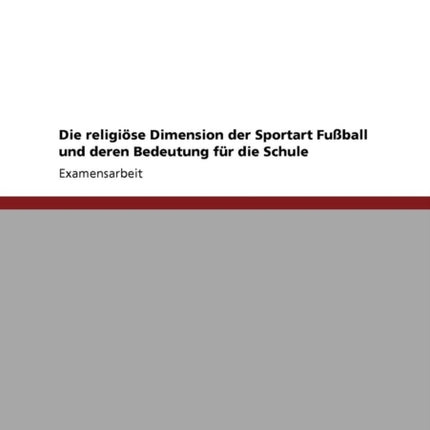 Die religise Dimension der Sportart Fuball und deren Bedeutung fr die Schule