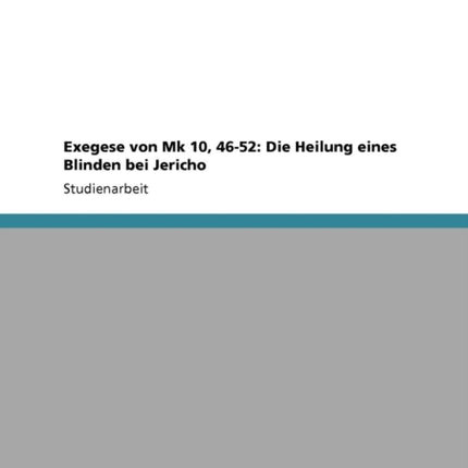 Exegese von Mk 10 4652 Die Heilung eines Blinden