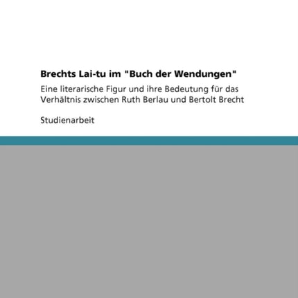 Brechts Laitu im Buch der Wendungen Eine literarische Figur und ihre Bedeutung fr das Verhltnis zwischen Ruth Berlau und Bertolt Brecht