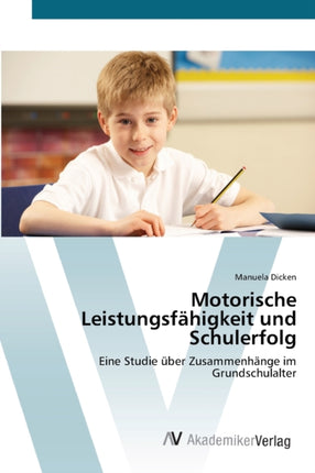 Motorische Leistungsfähigkeit und Schulerfolg