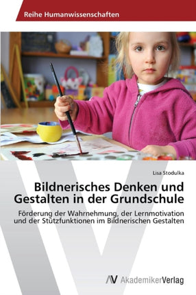 Bildnerisches Denken und Gestalten in der Grundschule