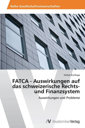 FATCA - Auswirkungen auf das schweizerische Rechts- und Finanzsystem