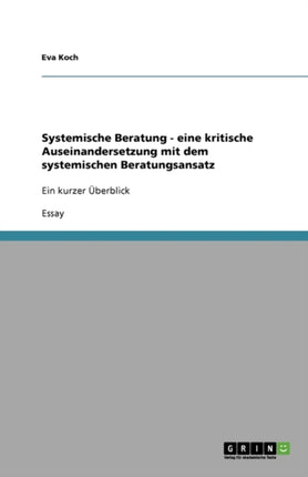 Systemische Beratung  eine kritische Auseinandersetzung mit dem systemischen Beratungsansatz Ein kurzer berblick